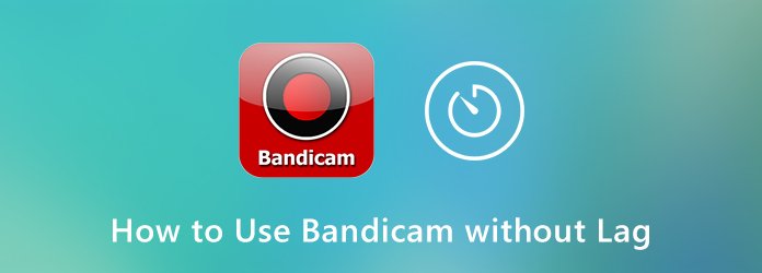 How to Use Bandicam Without Lag