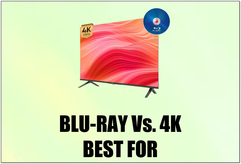 Blu-ray vs 4K Best For