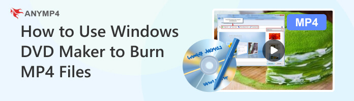 Kom forbi for at vide det peeling læsning How to Burn MP4 in DVD Maker for Windows 11/10/8/7