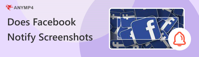 Does Facebook Notify Screenshots