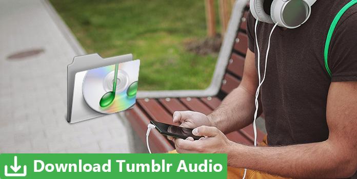 Top 3 Methods To Download Tumblr Audio Files Easy As A Breeze